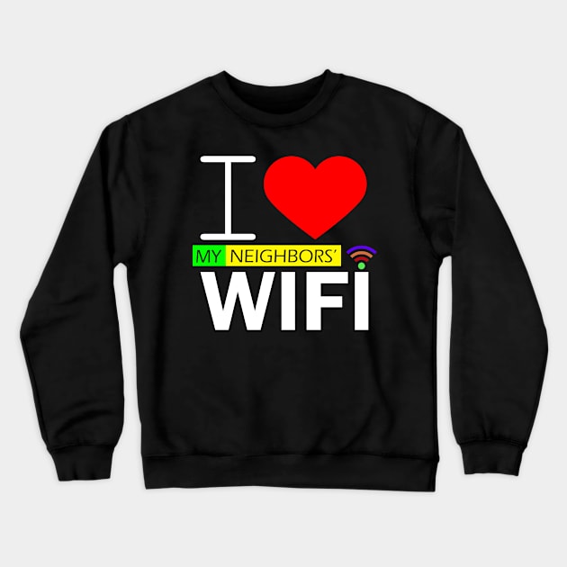 i love my neighbors' wifi Crewneck Sweatshirt by kubos2020